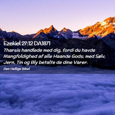 Picture 02 - Ezekiel 27:12 DA1871 - Tharsis handlede med dig, fordi du havde - Bible Verse Picture
