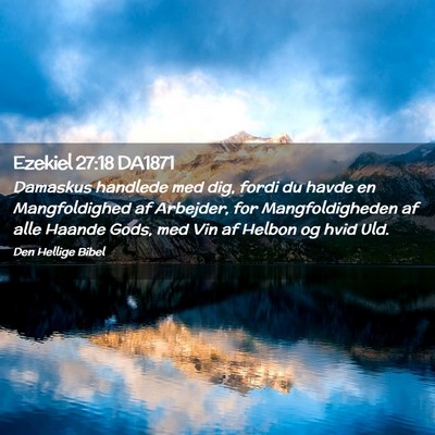 Picture 02 - Ezekiel 27:18 DA1871 - Damaskus handlede med dig, fordi du havde en - Bible Verse Picture