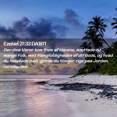 Picture 02 - Ezekiel 27:33 DA1871 - Der dine Varer kom frem af Havene, mættede du - Bible Verse Picture