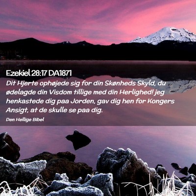 Picture 02 - Ezekiel 28:17 DA1871 - Dit Hjerte ophøjede sig for din Skønheds Skyld, - Bible Verse Picture