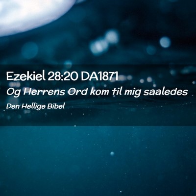 Picture 02 - Ezekiel 28:20 DA1871 - Og Herrens Ord kom til mig - Bible Verse Picture