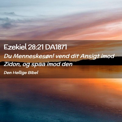 Picture 02 - Ezekiel 28:21 DA1871 - Du Menneskesøn! vend dit Ansigt imod Zidon, og - Bible Verse Picture