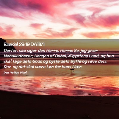 Picture 02 - Ezekiel 29:19 DA1871 - Derfor, saa siger den Herre, Herre: Se, jeg giver - Bible Verse Picture