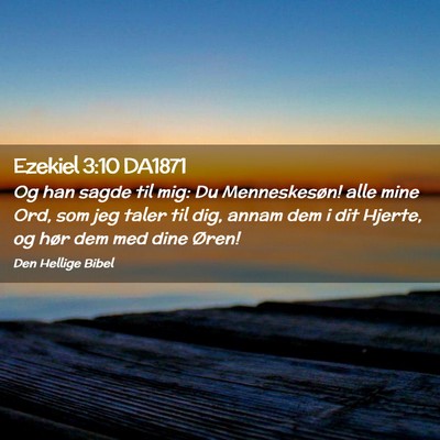 Picture 02 - Ezekiel 3:10 DA1871 - Og han sagde til mig: Du Menneskesøn! alle mine - Bible Verse Picture