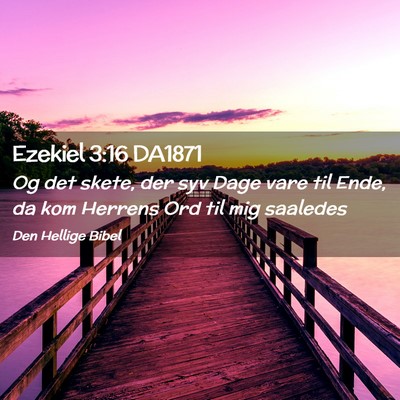 Picture 02 - Ezekiel 3:16 DA1871 - Og det skete, der syv Dage vare til Ende, da kom - Bible Verse Picture