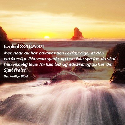 Picture 02 - Ezekiel 3:21 DA1871 - Men naar du har advaret den retfærdige, at den - Bible Verse Picture