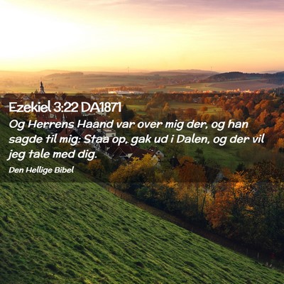Picture 02 - Ezekiel 3:22 DA1871 - Og Herrens Haand var over mig der, og han sagde - Bible Verse Picture