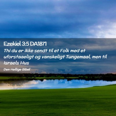 Picture 02 - Ezekiel 3:5 DA1871 - Thi du er ikke sendt til et Folk med et - Bible Verse Picture