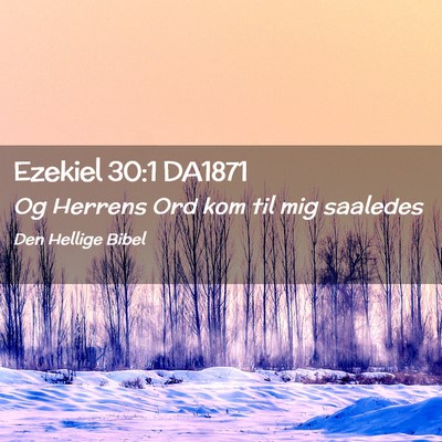 Picture 02 - Ezekiel 30:1 DA1871 - Og Herrens Ord kom til mig - Bible Verse Picture