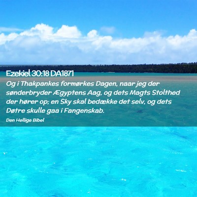 Picture 02 - Ezekiel 30:18 DA1871 - Og i Thakpankes formørkes Dagen, naar jeg der - Bible Verse Picture