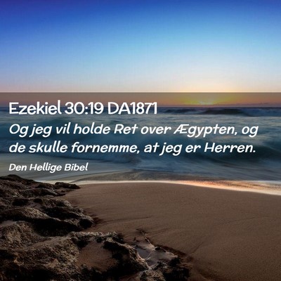 Picture 02 - Ezekiel 30:19 DA1871 - Og jeg vil holde Ret over Ægypten, og de skulle - Bible Verse Picture