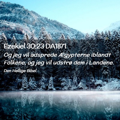 Picture 02 - Ezekiel 30:23 DA1871 - Og jeg vil adsprede Ægypterne iblandt Folkene, - Bible Verse Picture