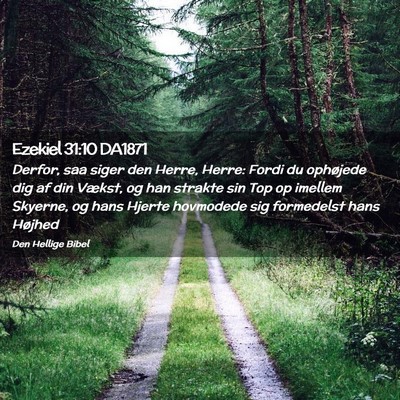 Picture 02 - Ezekiel 31:10 DA1871 - Derfor, saa siger den Herre, Herre: Fordi du - Bible Verse Picture