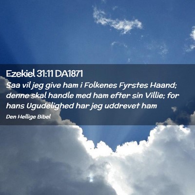 Picture 02 - Ezekiel 31:11 DA1871 - Saa vil jeg give ham i Folkenes Fyrstes Haand; - Bible Verse Picture