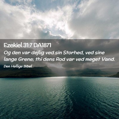 Picture 02 - Ezekiel 31:7 DA1871 - Og den var dejlig ved sin Storhed, ved sine lange - Bible Verse Picture