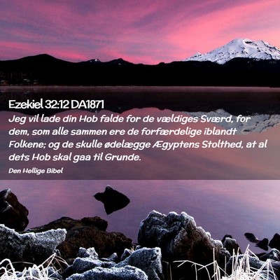 Picture 02 - Ezekiel 32:12 DA1871 - Jeg vil lade din Hob falde for de vældiges - Bible Verse Picture