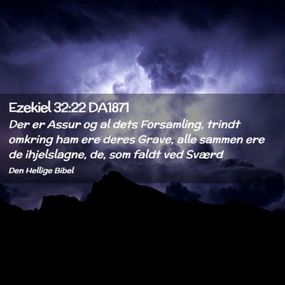 Picture 02 - Ezekiel 32:22 DA1871 - Der er Assur og al dets Forsamling, trindt - Bible Verse Picture