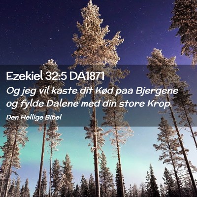 Picture 02 - Ezekiel 32:5 DA1871 - Og jeg vil kaste dit Kød paa Bjergene og fylde - Bible Verse Picture