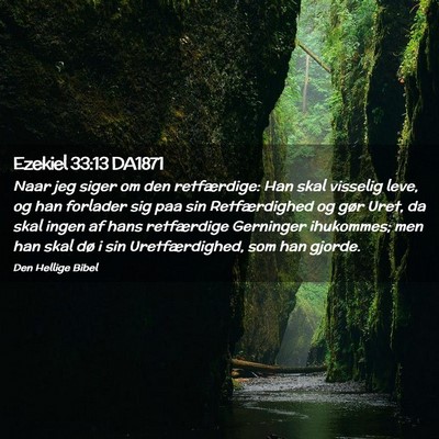 Picture 02 - Ezekiel 33:13 DA1871 - Naar jeg siger om den retfærdige: Han skal - Bible Verse Picture