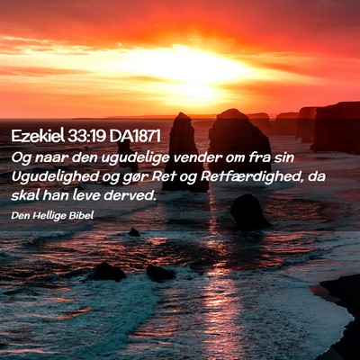 Picture 02 - Ezekiel 33:19 DA1871 - Og naar den ugudelige vender om fra sin - Bible Verse Picture