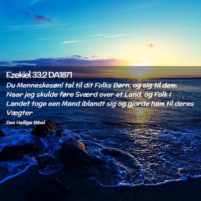 Picture 02 - Ezekiel 33:2 DA1871 - Du Menneskesøn! tal til dit Folks Børn, og sig - Bible Verse Picture