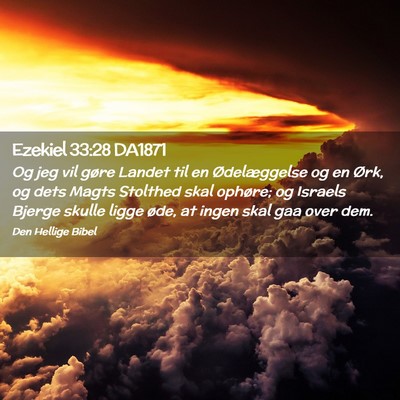 Picture 02 - Ezekiel 33:28 DA1871 - Og jeg vil gøre Landet til en Ødelæggelse og - Bible Verse Picture