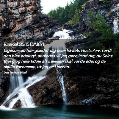 Picture 02 - Ezekiel 35:15 DA1871 - Ligesom du har glædet dig over Israels Hus's - Bible Verse Picture