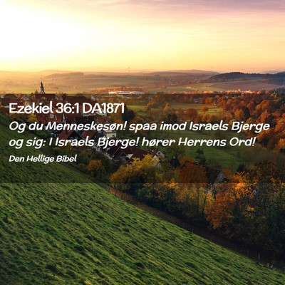Picture 02 - Ezekiel 36:1 DA1871 - Og du Menneskesøn! spaa imod Israels Bjerge og - Bible Verse Picture
