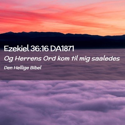 Picture 02 - Ezekiel 36:16 DA1871 - Og Herrens Ord kom til mig - Bible Verse Picture