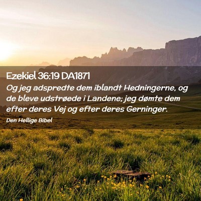 Picture 02 - Ezekiel 36:19 DA1871 - Og jeg adspredte dem iblandt Hedningerne, og de - Bible Verse Picture