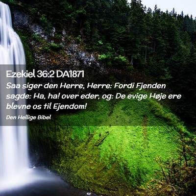 Picture 02 - Ezekiel 36:2 DA1871 - Saa siger den Herre, Herre: Fordi Fjenden sagde: - Bible Verse Picture