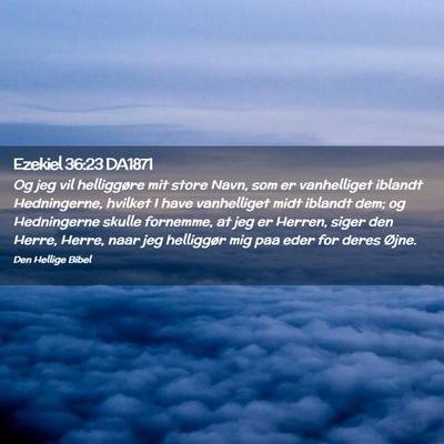 Picture 02 - Ezekiel 36:23 DA1871 - Og jeg vil helliggøre mit store Navn, som er - Bible Verse Picture