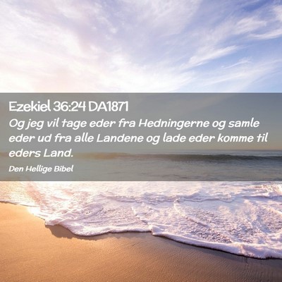 Picture 02 - Ezekiel 36:24 DA1871 - Og jeg vil tage eder fra Hedningerne og samle - Bible Verse Picture