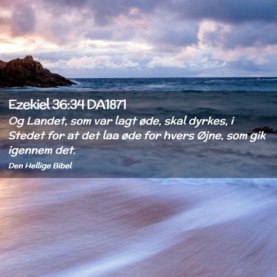 Picture 02 - Ezekiel 36:34 DA1871 - Og Landet, som var lagt øde, skal dyrkes, i - Bible Verse Picture