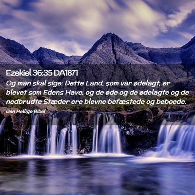 Picture 02 - Ezekiel 36:35 DA1871 - Og man skal sige: Dette Land, som var ødelagt, - Bible Verse Picture