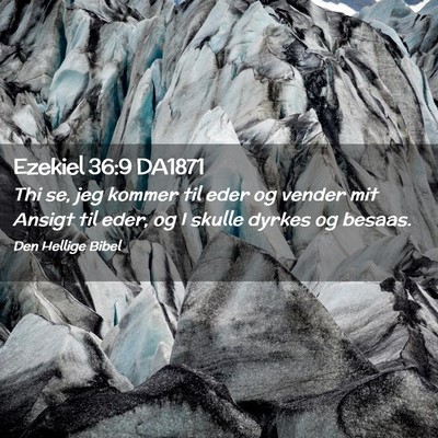 Picture 02 - Ezekiel 36:9 DA1871 - Thi se, jeg kommer til eder og vender mit Ansigt - Bible Verse Picture