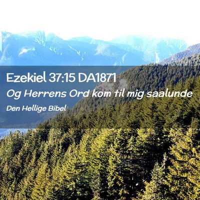 Picture 02 - Ezekiel 37:15 DA1871 - Og Herrens Ord kom til mig - Bible Verse Picture