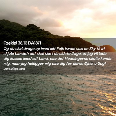 Picture 02 - Ezekiel 38:16 DA1871 - Og du skal drage op imod mit Folk Israel som en - Bible Verse Picture