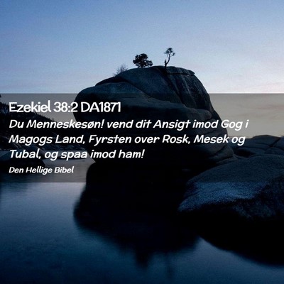 Picture 02 - Ezekiel 38:2 DA1871 - Du Menneskesøn! vend dit Ansigt imod Gog i - Bible Verse Picture