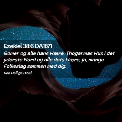 Picture 02 - Ezekiel 38:6 DA1871 - Gomer og alle hans Hære, Thogarmas Hus i det - Bible Verse Picture