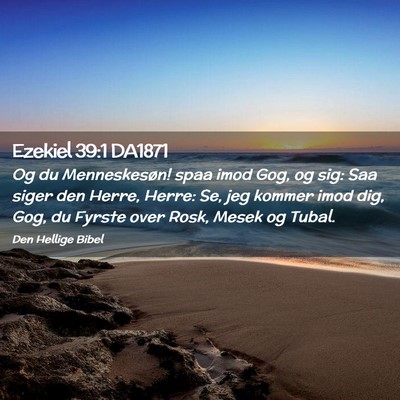 Picture 02 - Ezekiel 39:1 DA1871 - Og du Menneskesøn! spaa imod Gog, og sig: Saa - Bible Verse Picture