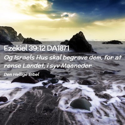 Picture 02 - Ezekiel 39:12 DA1871 - Og Israels Hus skal begrave dem, for at rense - Bible Verse Picture