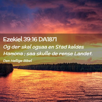 Picture 02 - Ezekiel 39:16 DA1871 - Og der skal ogsaa en Stad kaldes Hamona ; saa - Bible Verse Picture