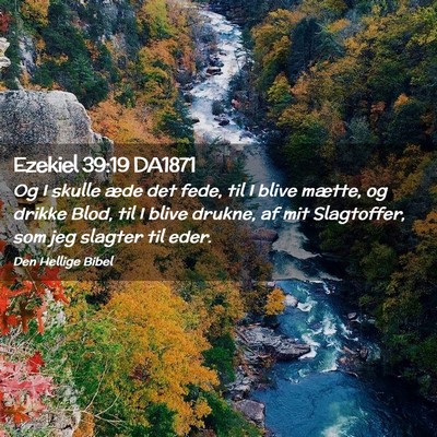 Picture 02 - Ezekiel 39:19 DA1871 - Og I skulle æde det fede, til I blive mætte, og - Bible Verse Picture