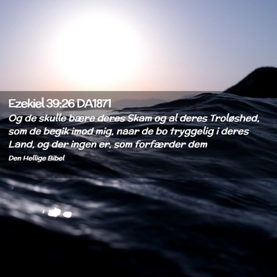 Picture 02 - Ezekiel 39:26 DA1871 - Og de skulle bære deres Skam og al deres - Bible Verse Picture