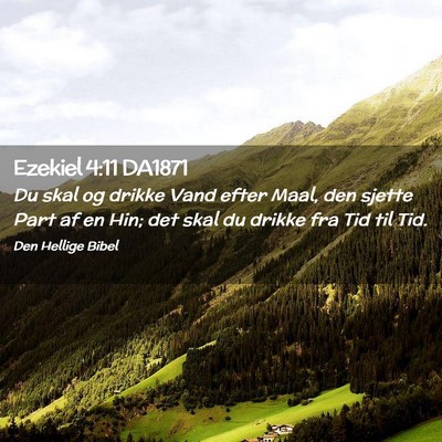 Picture 02 - Ezekiel 4:11 DA1871 - Du skal og drikke Vand efter Maal, den sjette - Bible Verse Picture