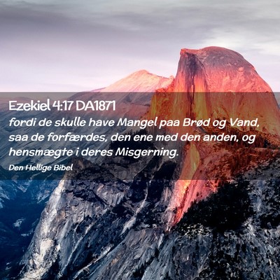 Picture 02 - Ezekiel 4:17 DA1871 - fordi de skulle have Mangel paa Brød og Vand, - Bible Verse Picture