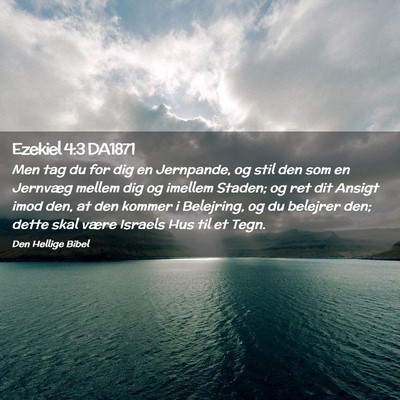 Picture 02 - Ezekiel 4:3 DA1871 - Men tag du for dig en Jernpande, og stil den som - Bible Verse Picture