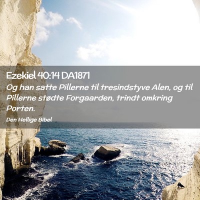 Picture 02 - Ezekiel 40:14 DA1871 - Og han satte Pillerne til tresindstyve Alen, og - Bible Verse Picture