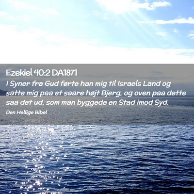 Picture 02 - Ezekiel 40:2 DA1871 - I Syner fra Gud førte han mig til Israels Land - Bible Verse Picture